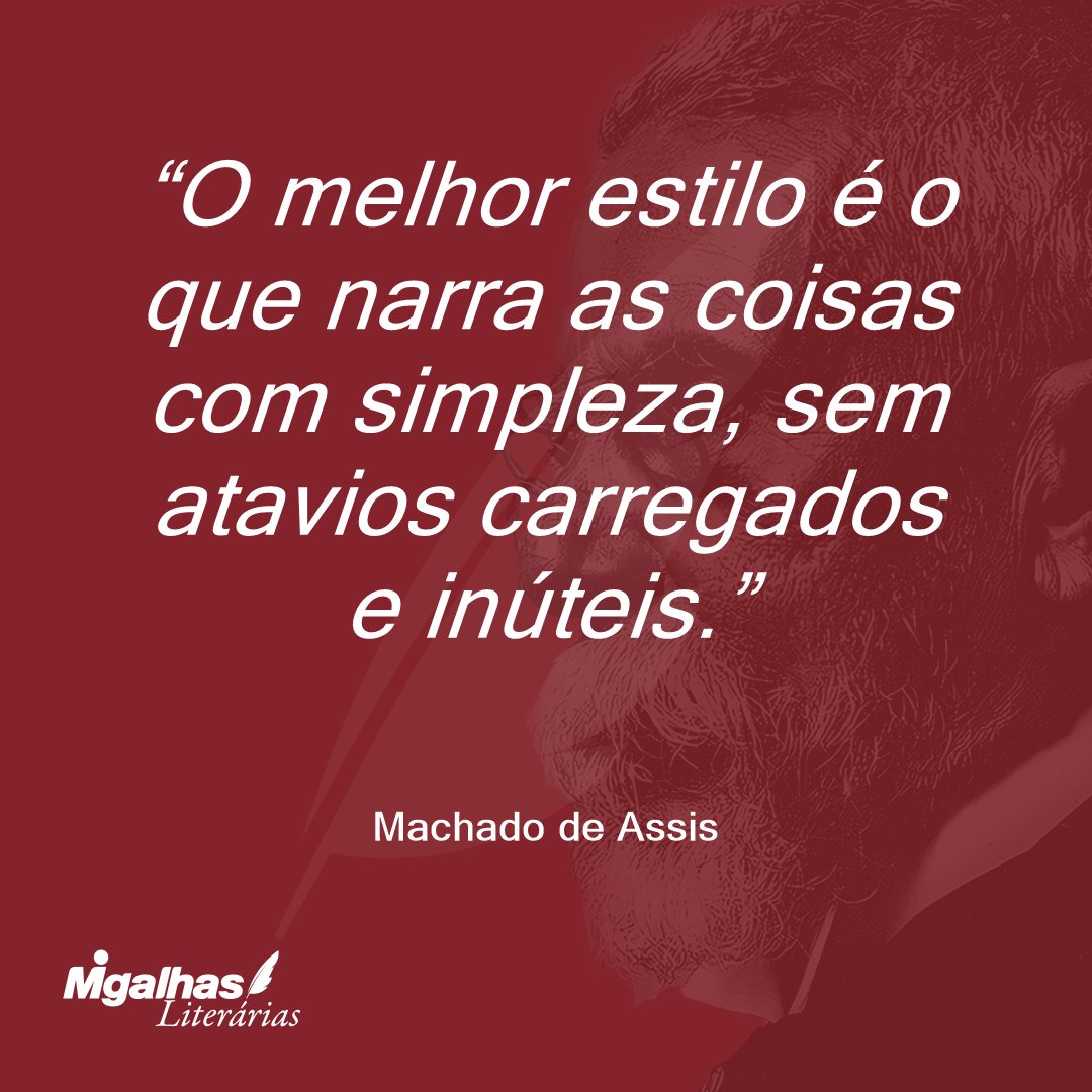 O melhor estilo é o que narra as coisas com simpleza, sem atavios carregados e inúteis.
