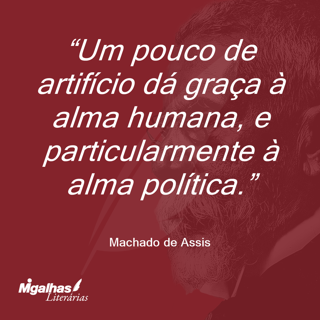 Um pouco de artifício dá graça à alma humana, e particularmente à alma política.