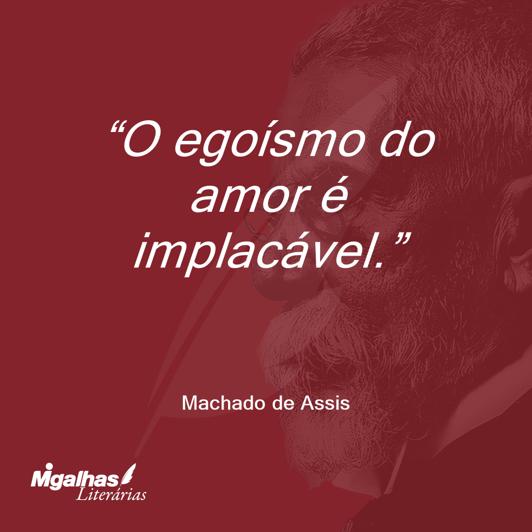 O egoísmo do amor é implacável.