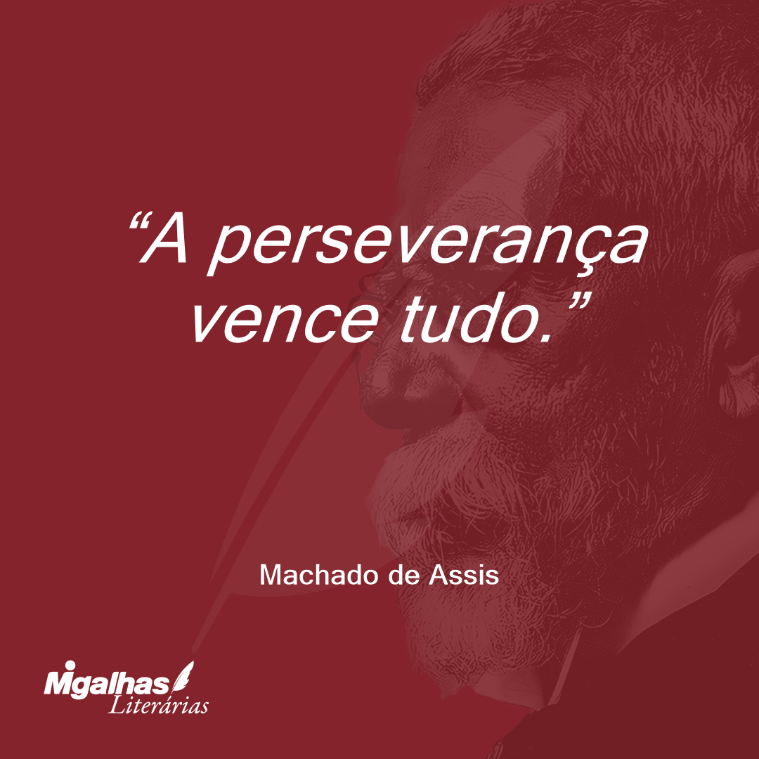A perseverança vence tudo.