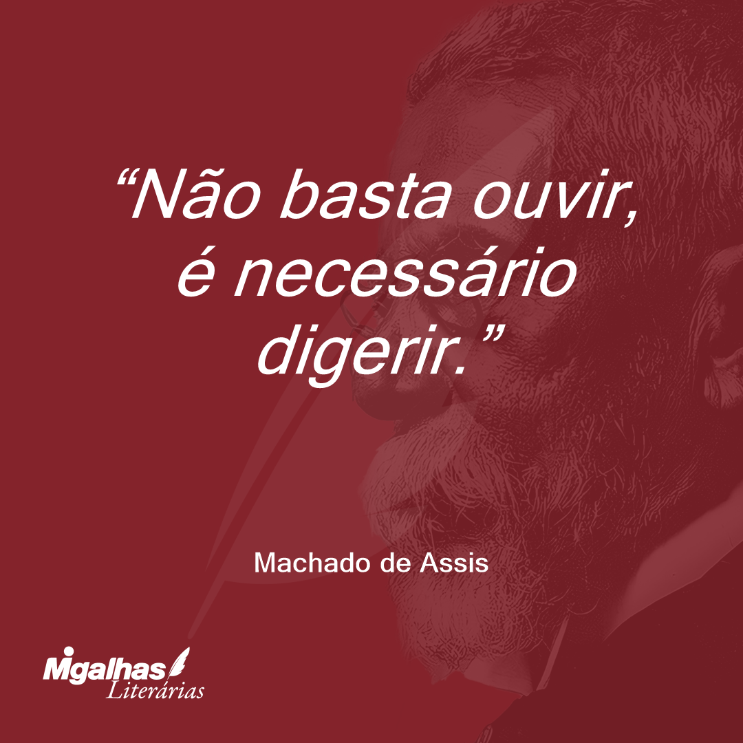 Não basta ouvir, é necessário digerir.
