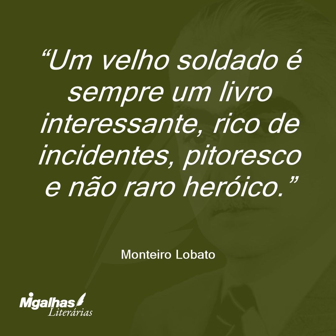 Um velho soldado é sempre um livro interessante, rico de incidentes, pitoresco e não raro heróico.