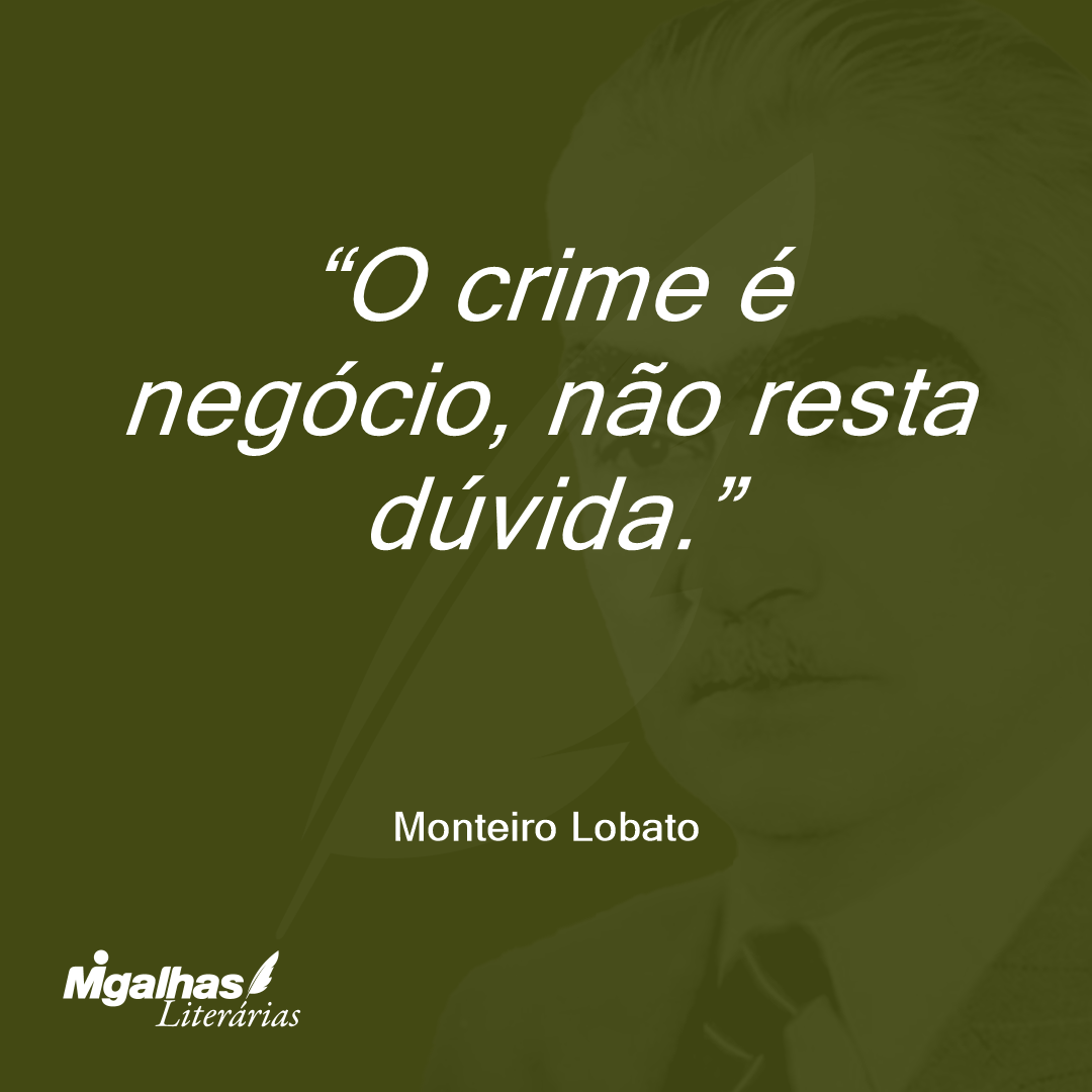 O crime é negócio, não resta dúvida.
