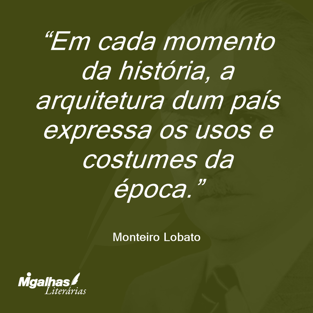 Em cada momento da história, a arquitetura dum país expressa os usos e costumes da época.