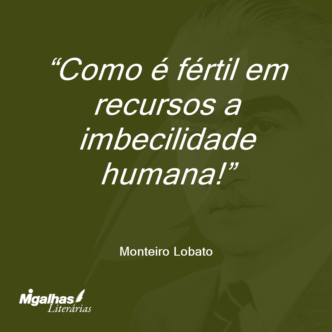 Como é fértil em recursos a imbecilidade humana!