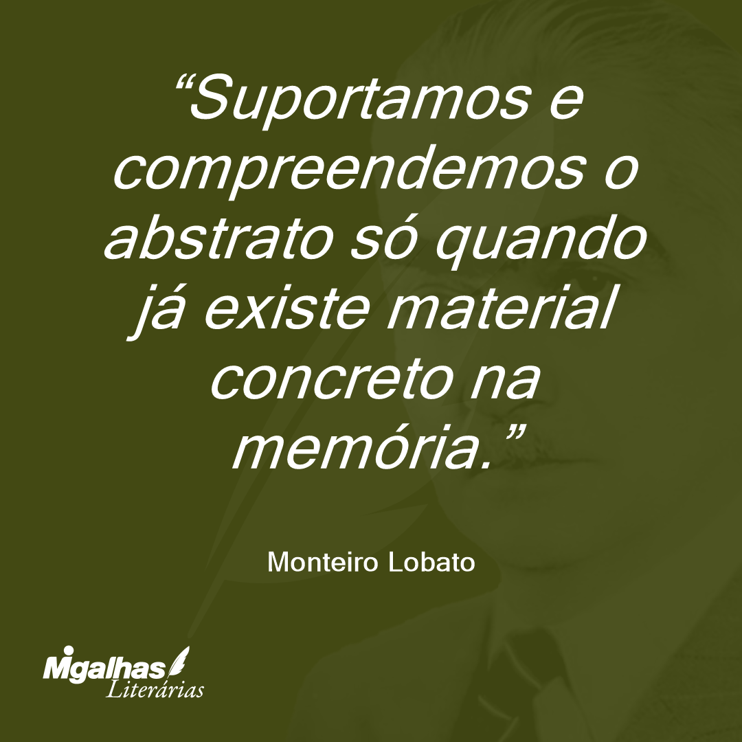 Suportamos e compreendemos o abstrato só quando já existe material concreto na memória.