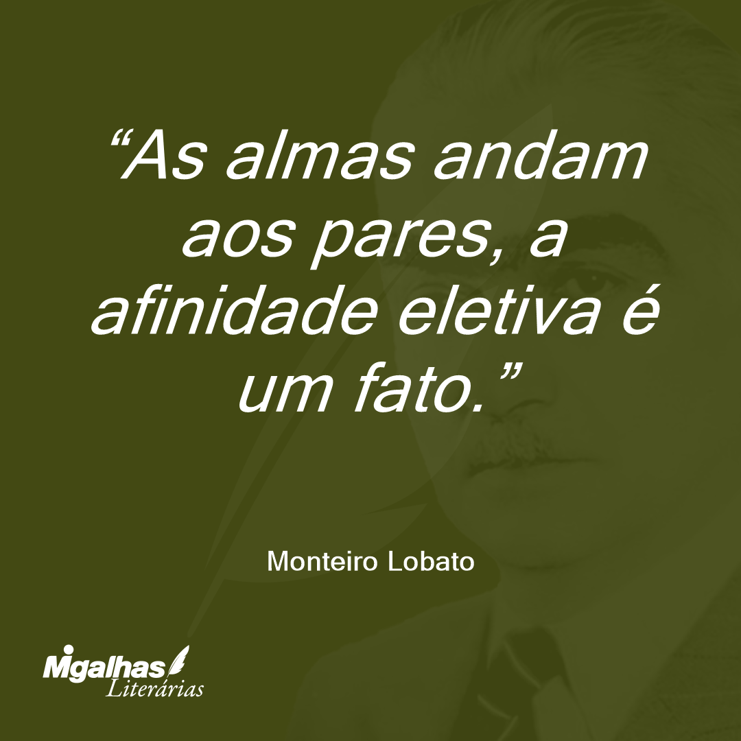 As almas andam aos pares, a afinidade eletiva é um fato.
