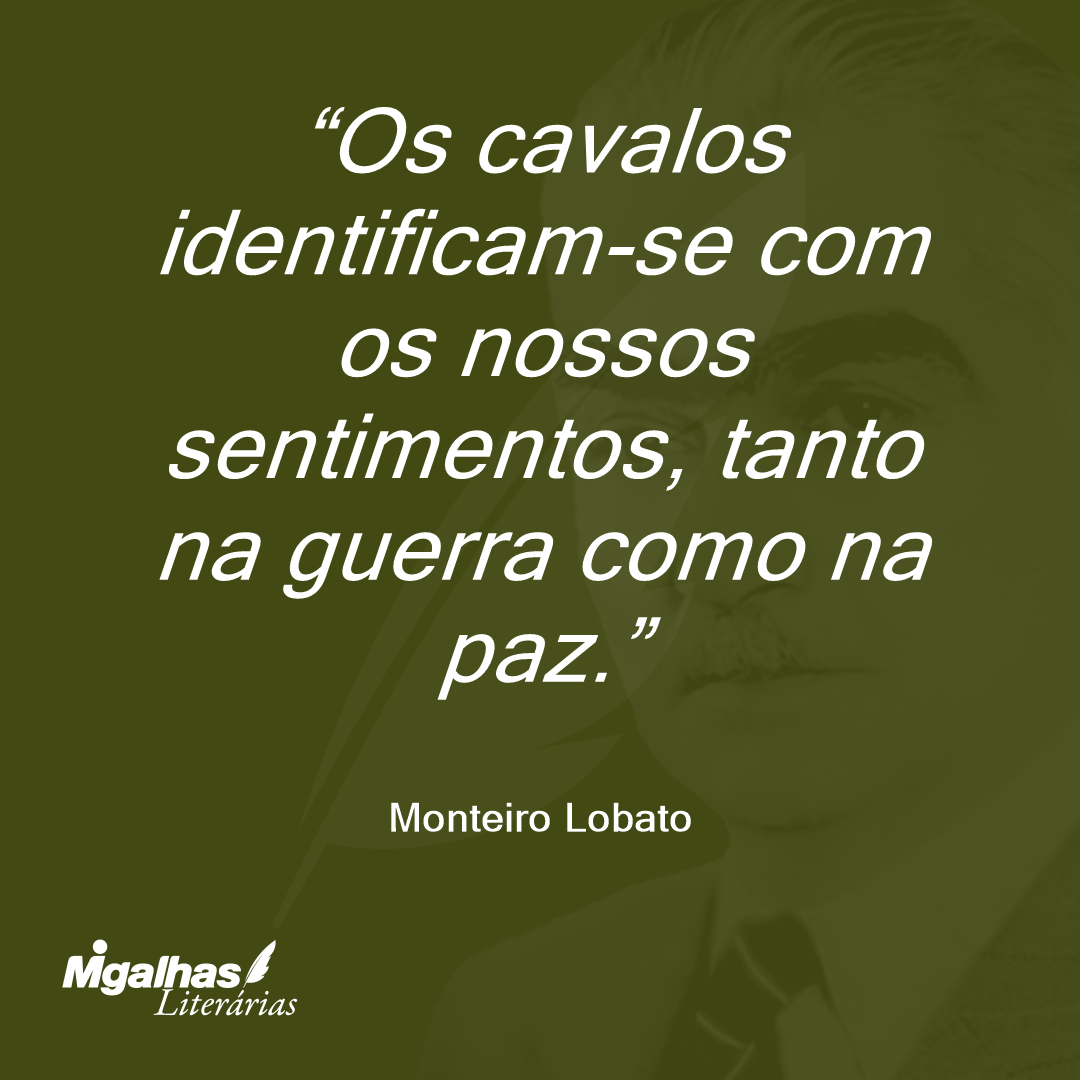 Os cavalos identificam-se com os nossos sentimentos, tanto na guerra como na paz.