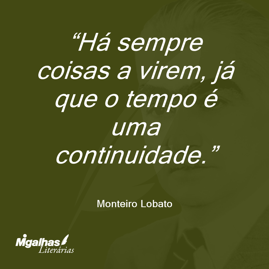 Há sempre coisas a virem, já que o tempo é uma continuidade.