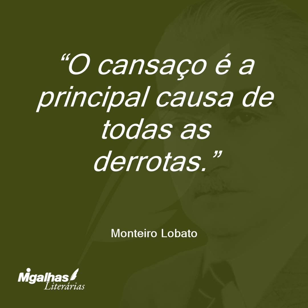 O cansaço é a principal causa de todas as derrotas.