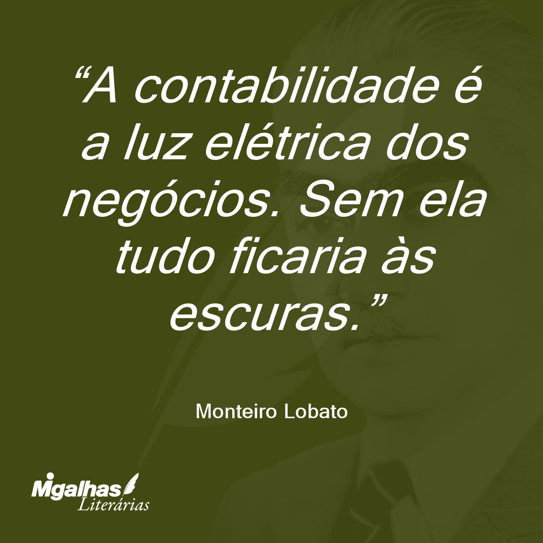 A contabilidade é a luz elétrica dos negócios. Sem ela tudo ficaria às escuras.