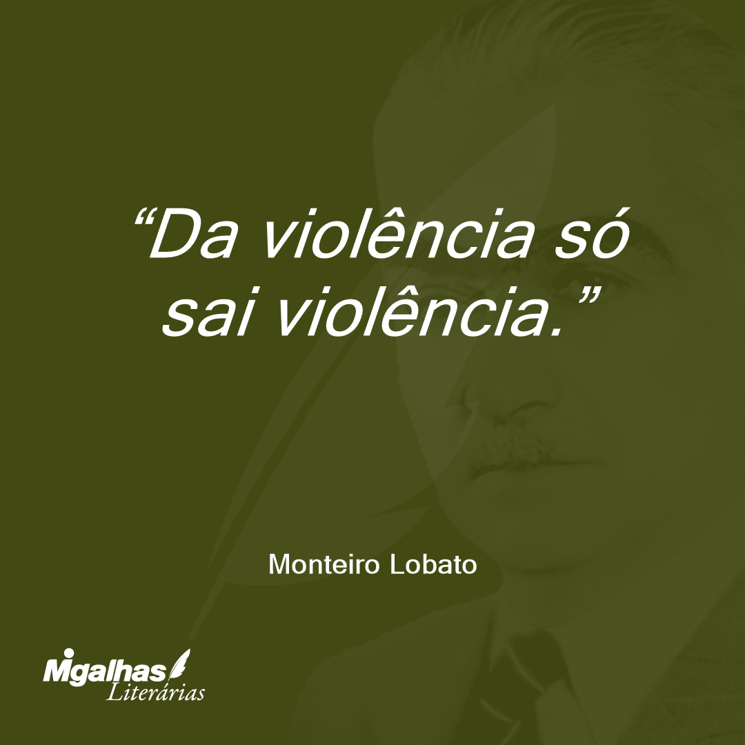 Da violência só sai violência.