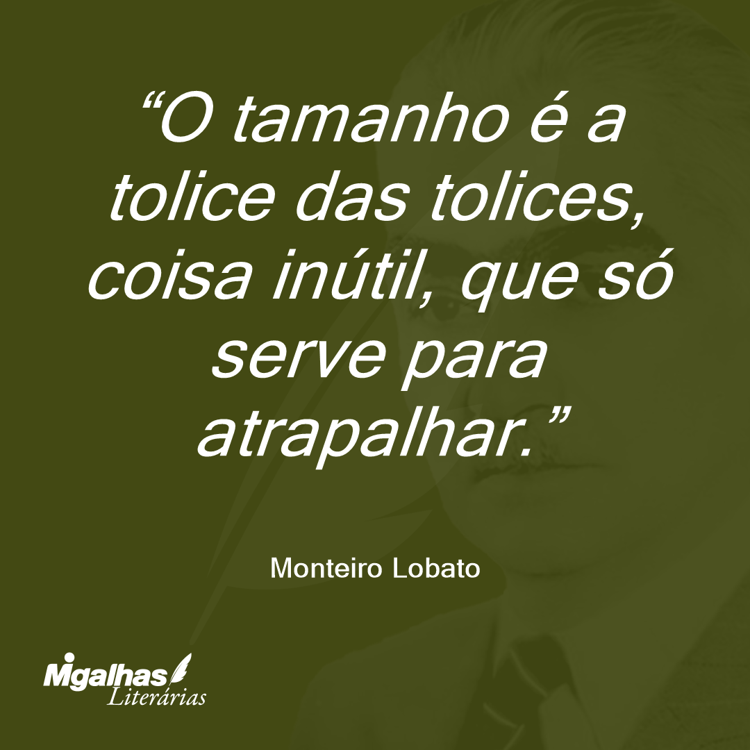 O tamanho é a tolice das tolices, coisa inútil, que só serve para atrapalhar.