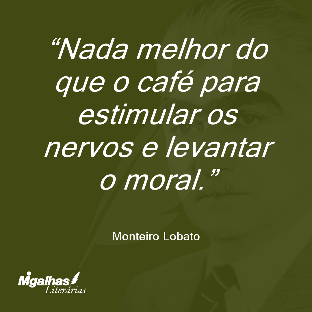 Nada melhor do que o café para estimular os nervos e levantar o moral.