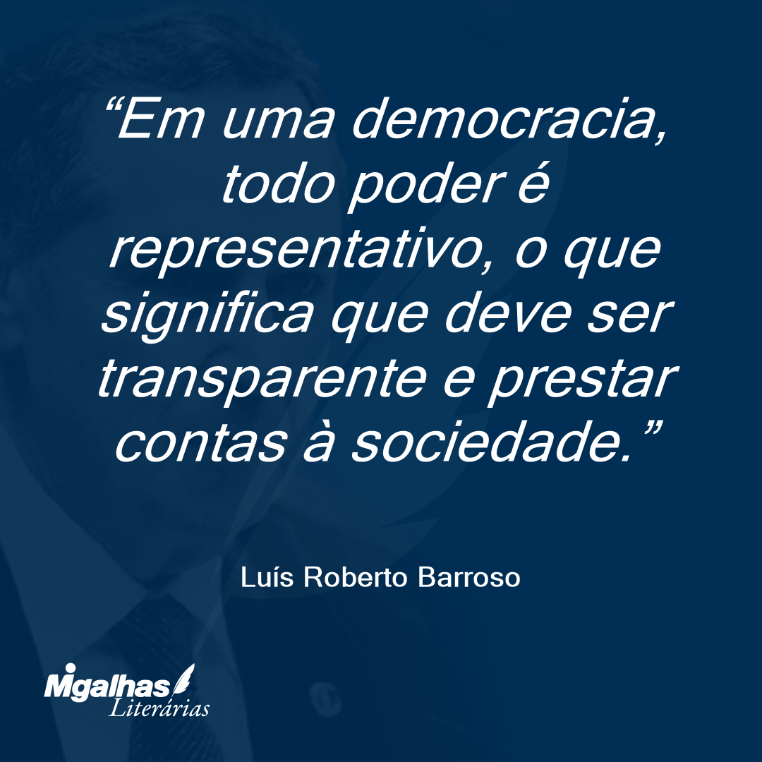 Em uma democracia, todo poder é representativo, o que significa que deve ser transparente e prestar contas à sociedade.