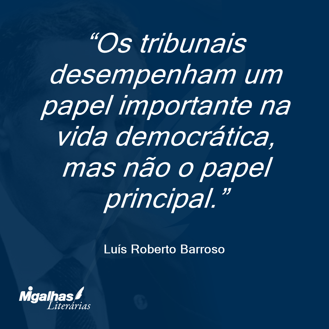 Os tribunais desempenham um papel importante na vida democrática, mas não o papel principal.