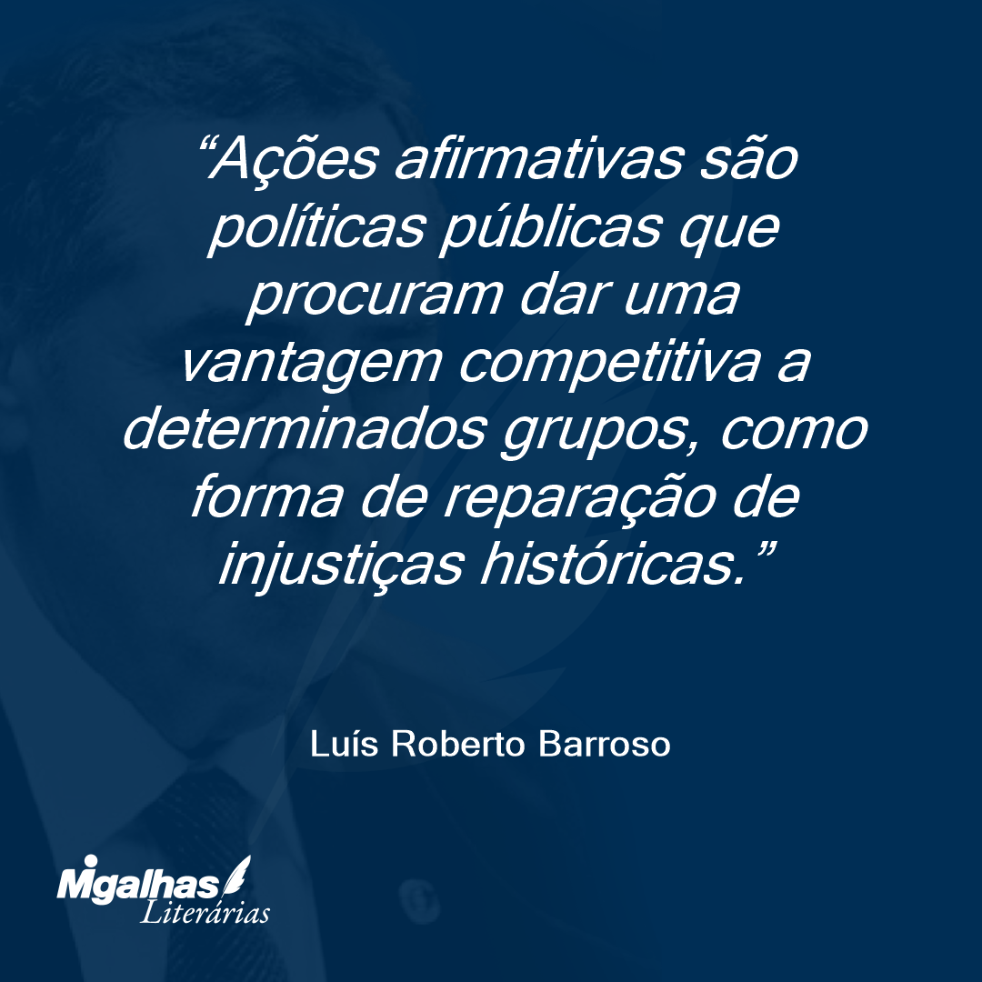 Ações afirmativas são políticas públicas que procuram dar uma vantagem competitiva a determinados grupos, como forma de reparação de injustiças históricas.