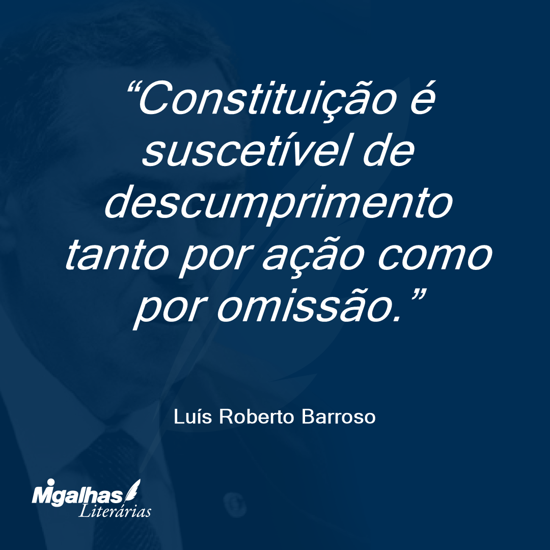 Constituição é suscetível de descumprimento tanto por ação como por omissão.