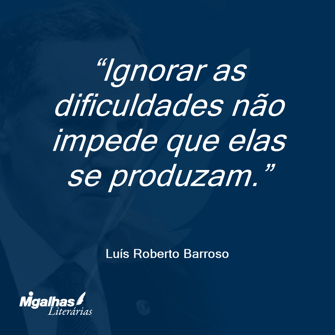 Ignorar as dificuldades não impede que elas se produzam. 