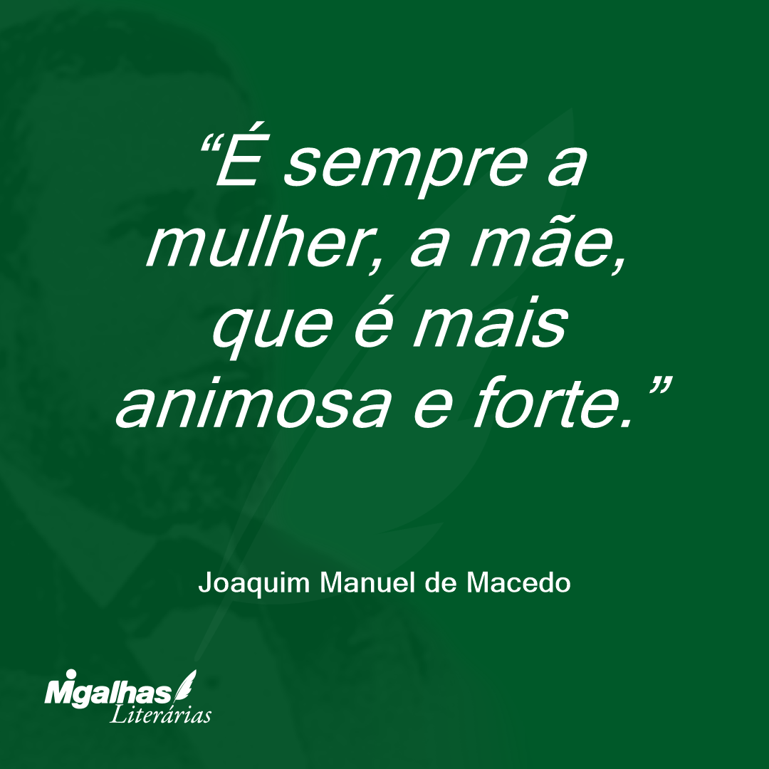 É sempre a mulher, a mãe, que é mais animosa e forte.