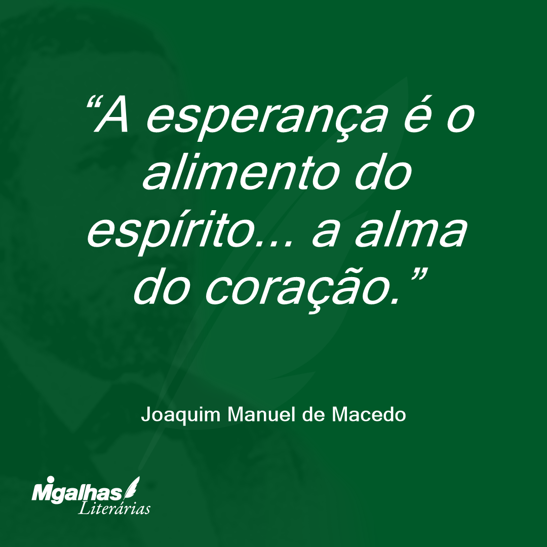 A esperança é o alimento do espírito... a alma do coração.