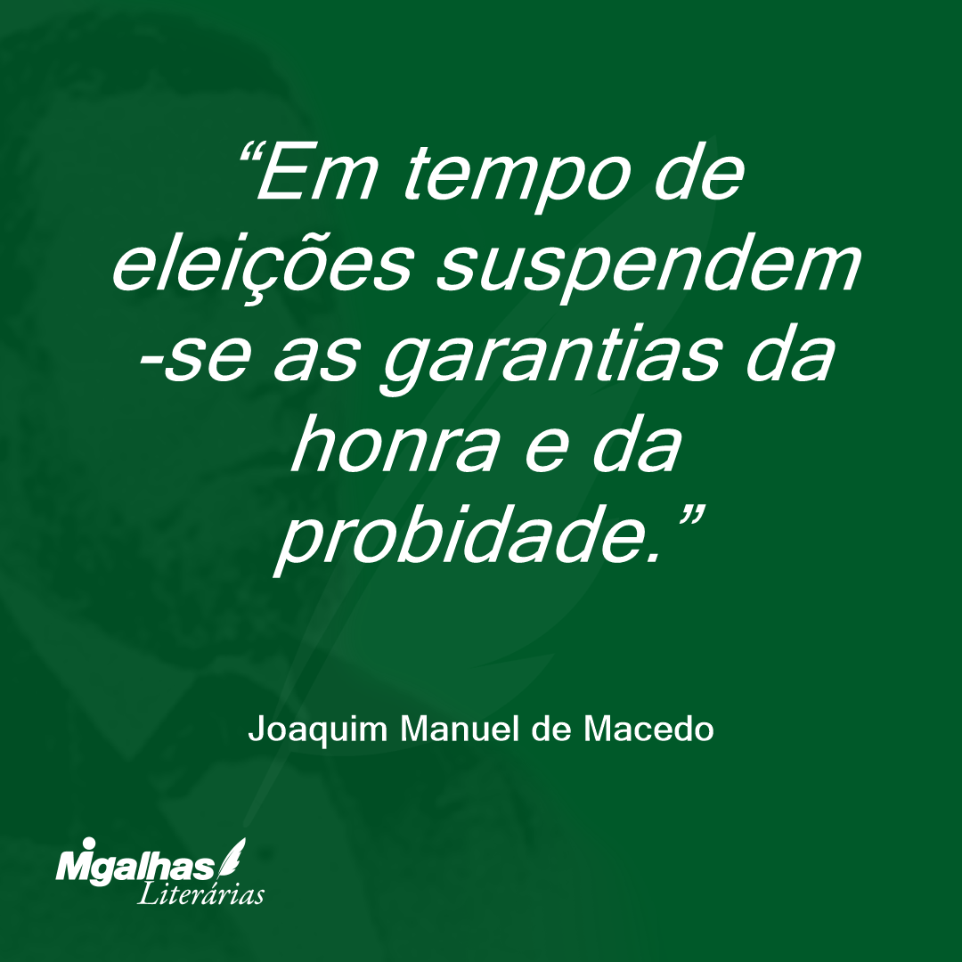 Em tempo de eleições suspendem-se as garantias da honra e da probidade.