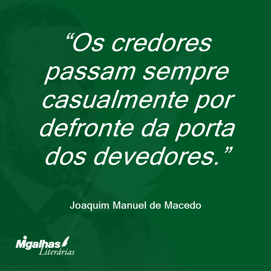 Os credores passam sempre casualmente por defronte da porta dos devedores.