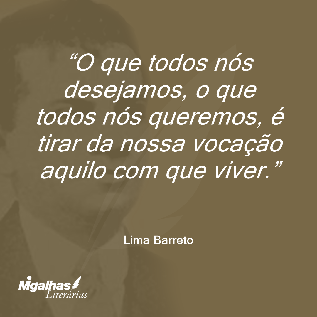 O que todos nós desejamos, o que todos nós queremos, é tirar da nossa vocação aquilo com que viver. 