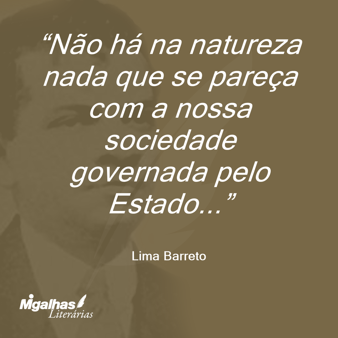 Não há na natureza nada que se pareça com a nossa sociedade governada pelo Estado...