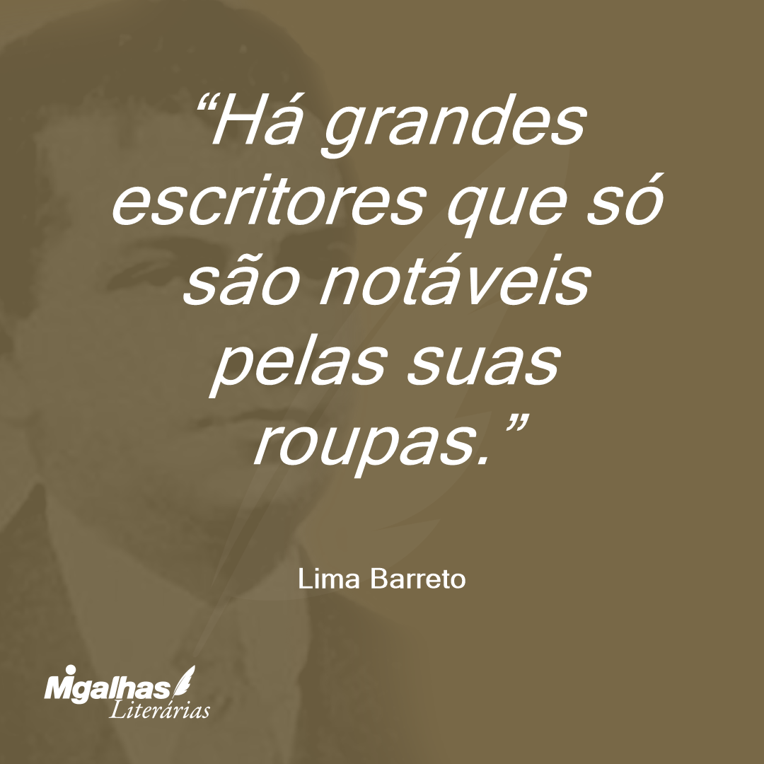 Há grandes escritores que só são notáveis pelas suas roupas.