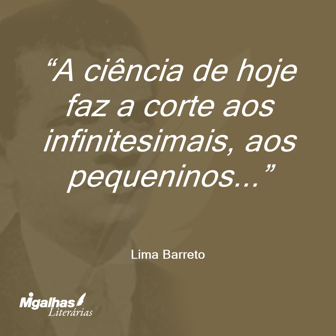 A ciência de hoje faz a corte aos infinitesimais, aos pequeninos...