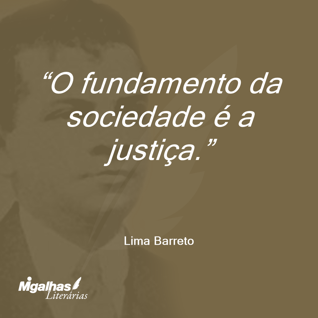 O fundamento da sociedade é a justiça.