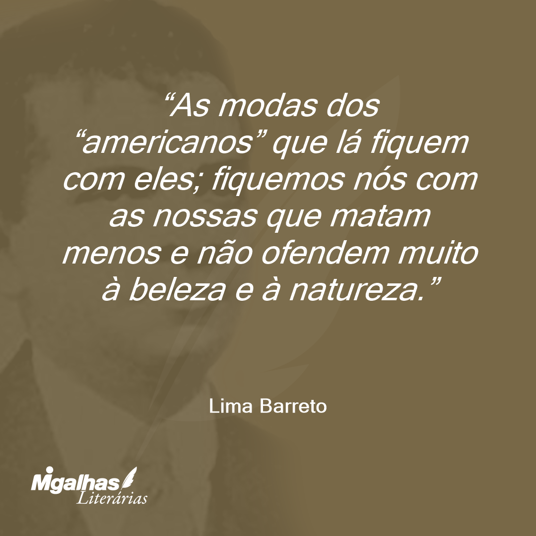 As modas dos "americanos" que lá fiquem com eles; fiquemos nós com as nossas que matam menos e não ofendem muito à beleza e à natureza.
