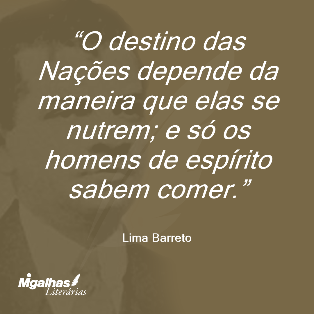O destino das Nações depende da maneira que elas se nutrem; e só os homens de espírito sabem comer.