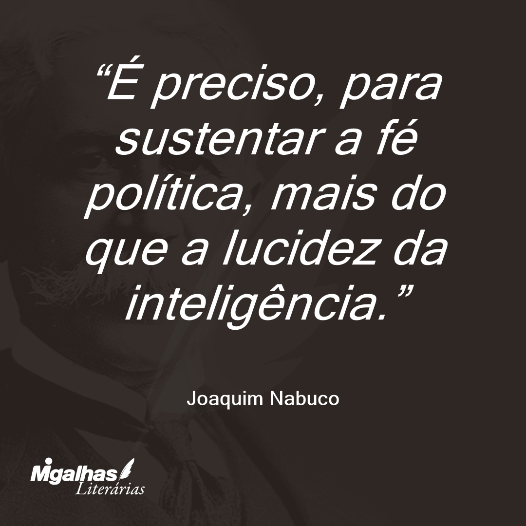 É preciso, para sustentar a fé política, mais do que a lucidez da inteligência.