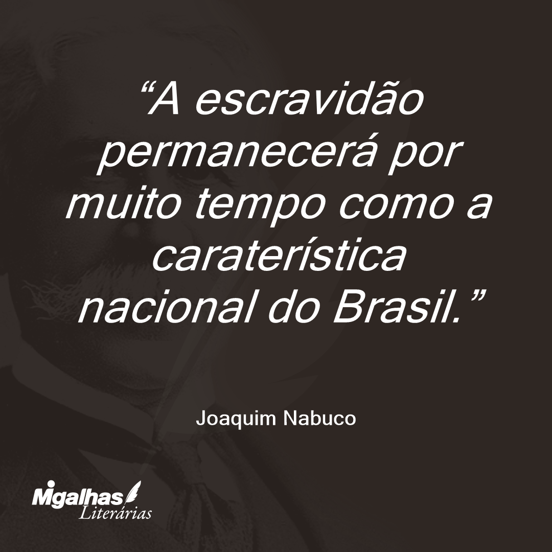 A escravidão permanecerá por muito tempo como a caraterística nacional do Brasil.
