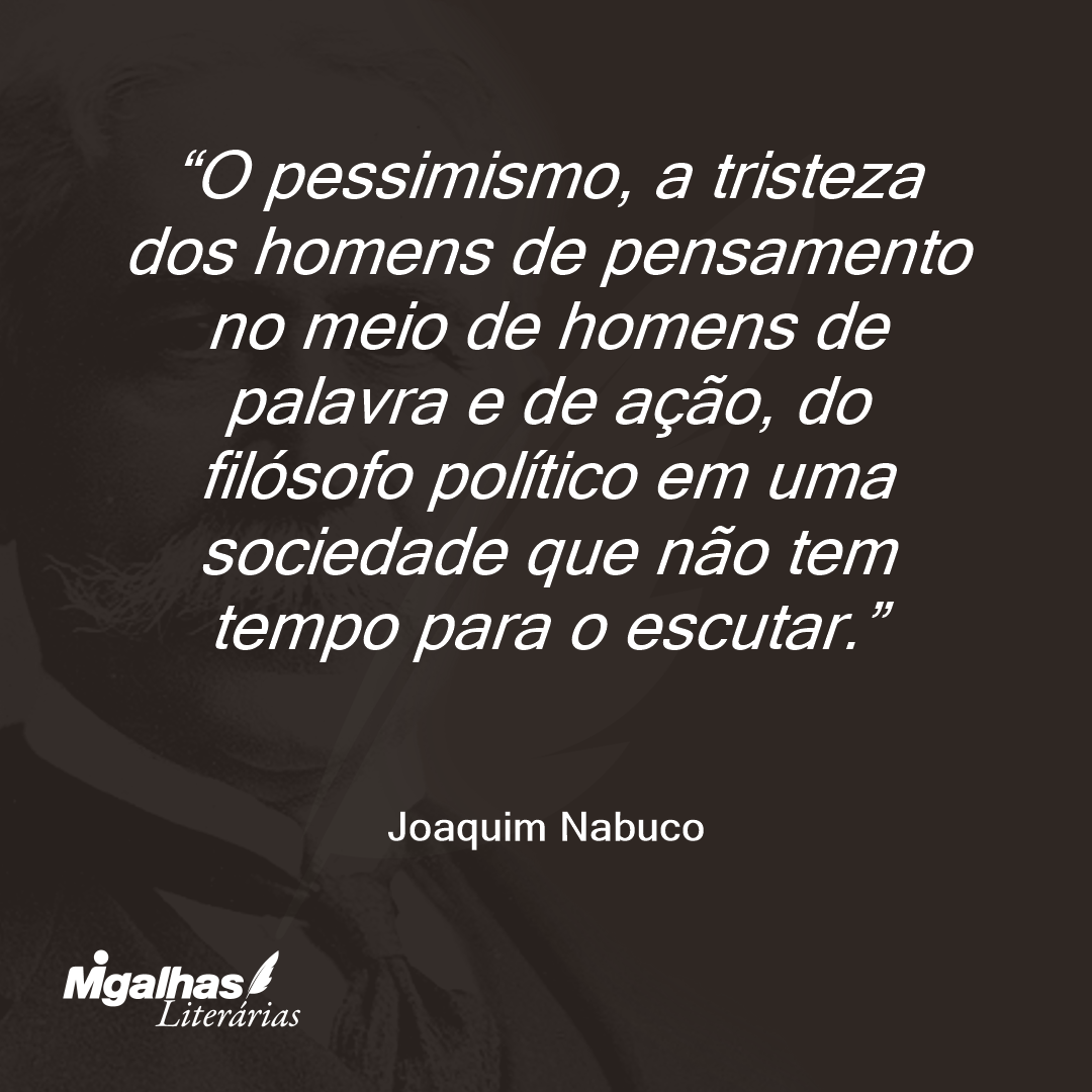 O pessimismo, a tristeza dos homens de pensamento no meio de homens de palavra e de ação, do filósofo político em uma sociedade que não tem tempo para o escutar. 
