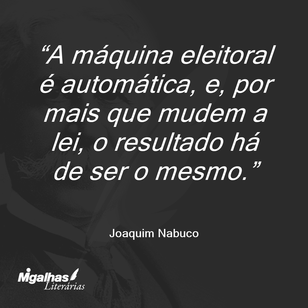 A máquina eleitoral é automática, e, por mais que mudem a lei, o resultado há de ser o mesmo. 