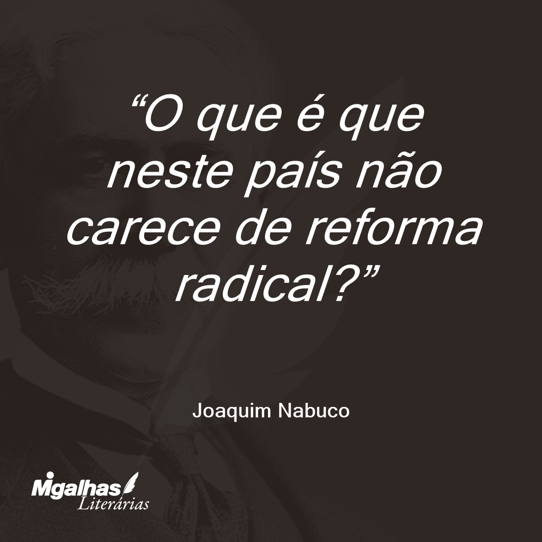 O que é que neste país não carece de reforma radical? 