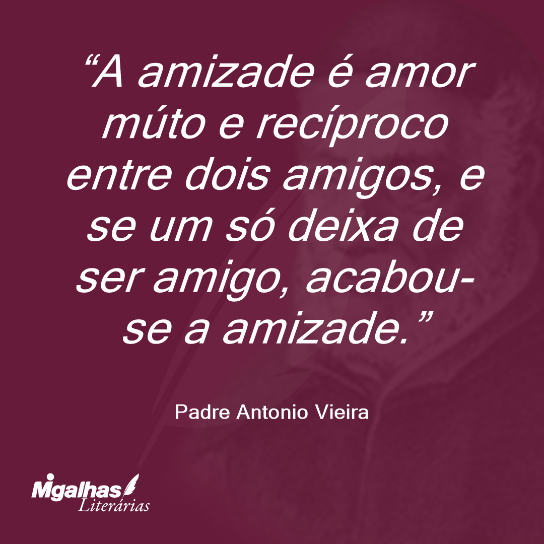 A amizade é amor múto e recíproco entre dois amigos, e se um só deixa de ser amigo, acabou-se a amizade.