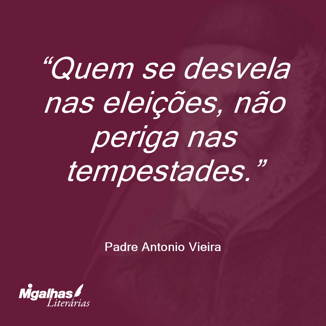 Quem se desvela nas eleições, não periga nas tempestades.