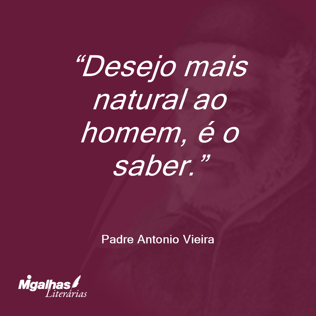 Desejo mais natural ao homem, é o saber.