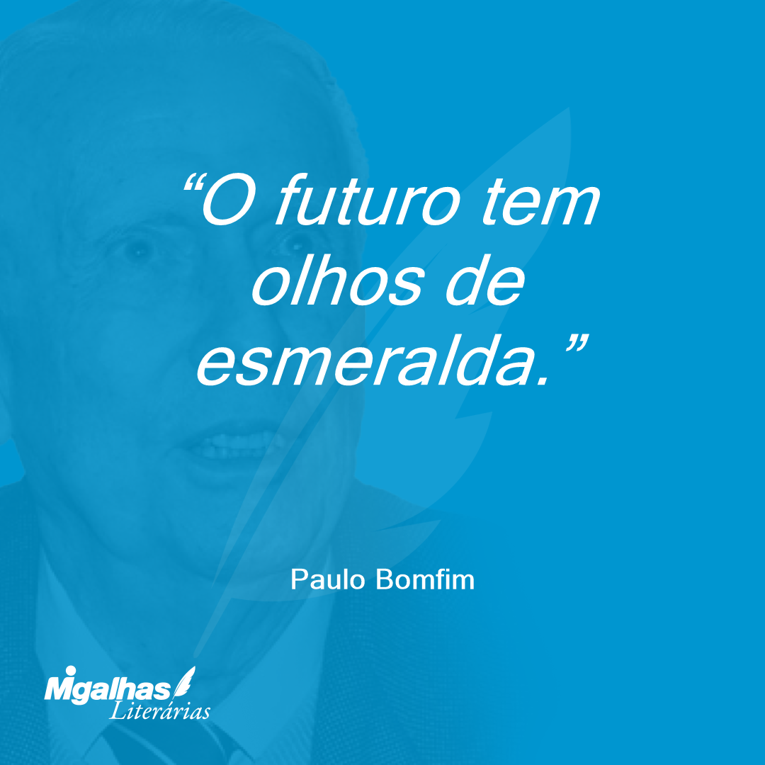 O futuro tem olhos de esmeralda.