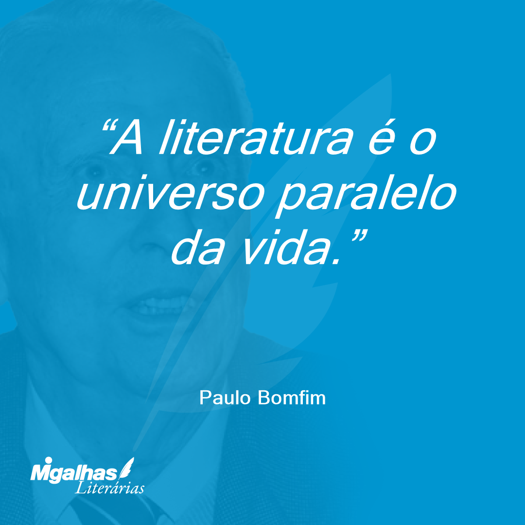 A literatura é o universo paralelo da vida.