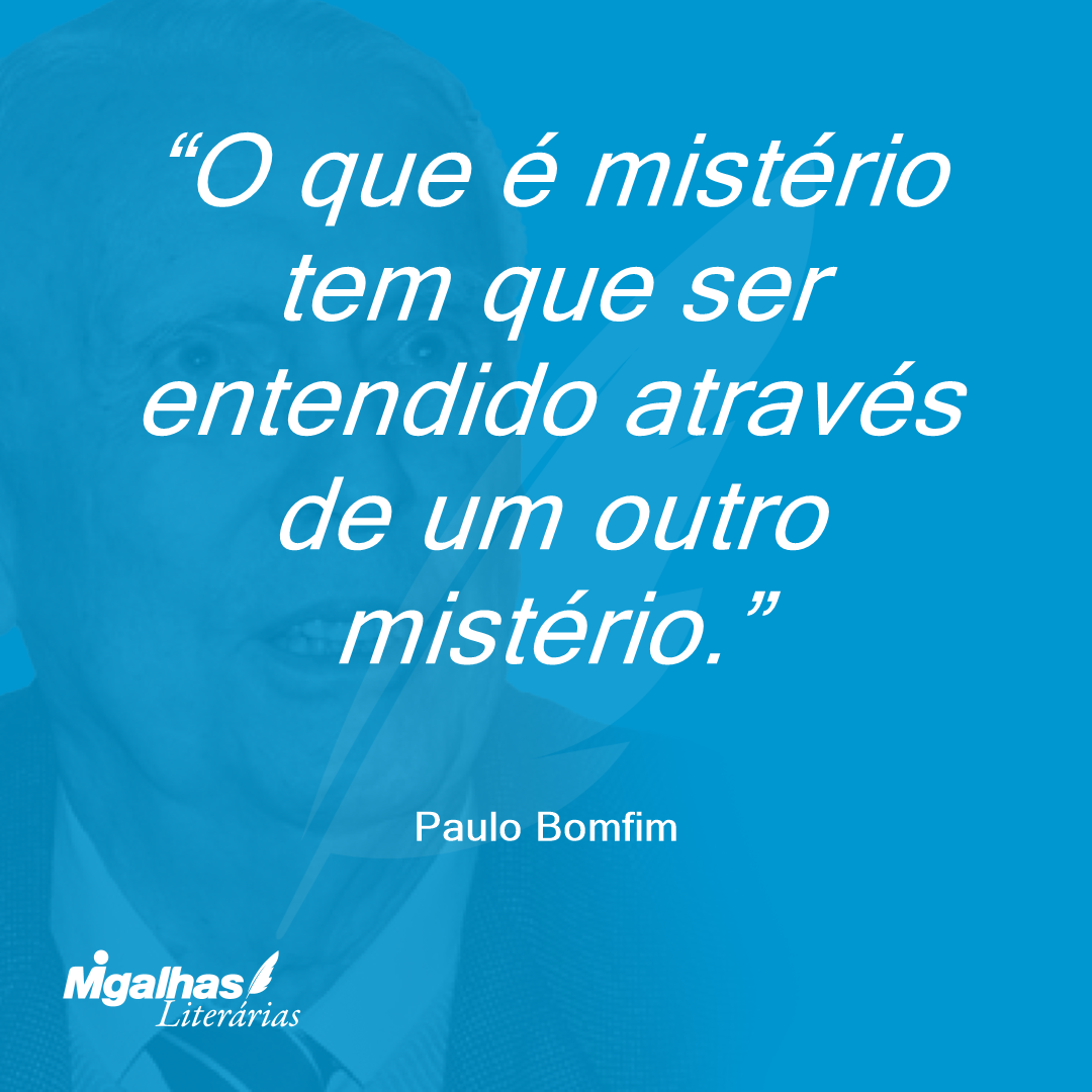 O que é mistério tem que ser entendido através de um outro mistério.