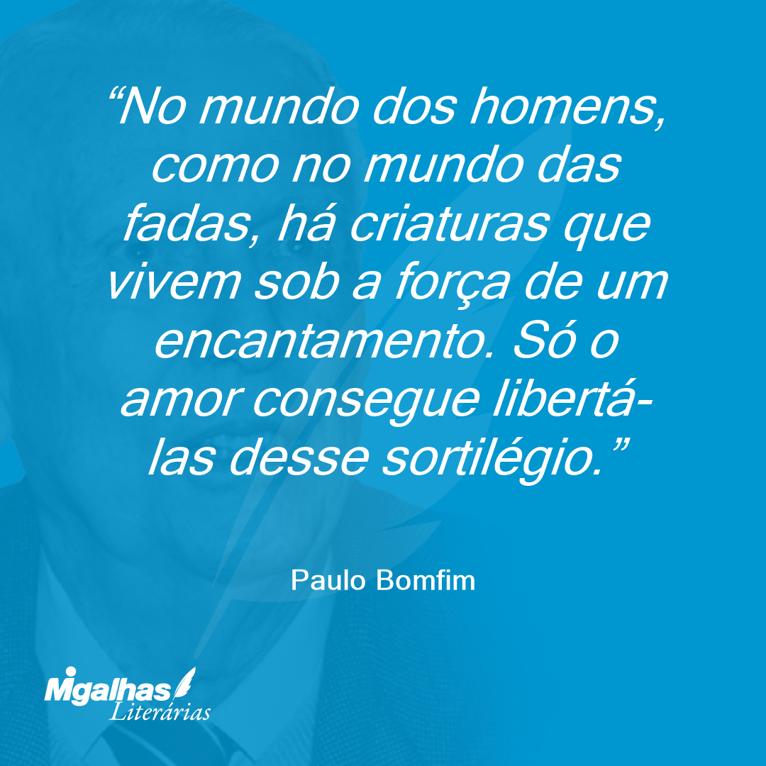 No mundo dos homens, como no mundo das fadas, há criaturas que vivem sob a força de um encantamento. Só o amor consegue libertá-las desse sortilégio.