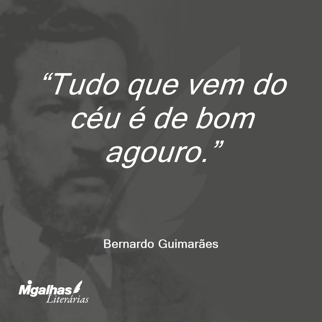 Tudo que vem do céu é de bom agouro.