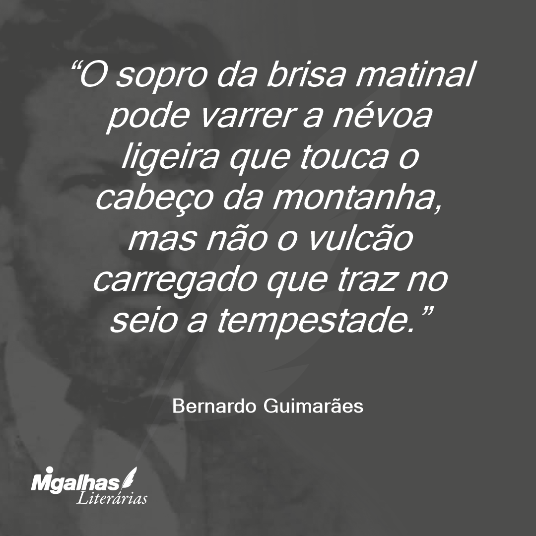 O sopro da brisa matinal pode varrer a névoa ligeira que touca o cabeço da montanha, mas não o vulcão carregado que traz no seio a tempestade.