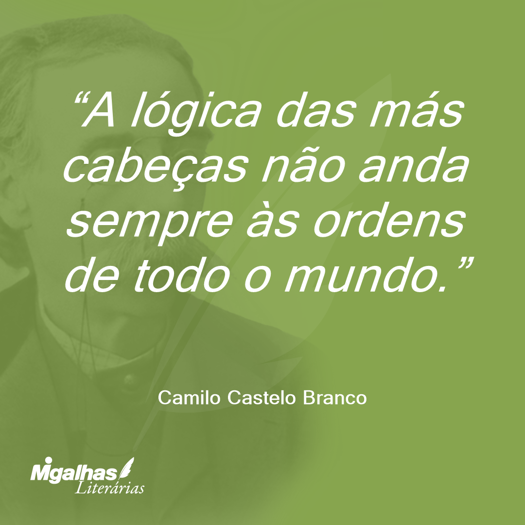 A lógica das más cabeças não anda sempre às ordens de todo o mundo.