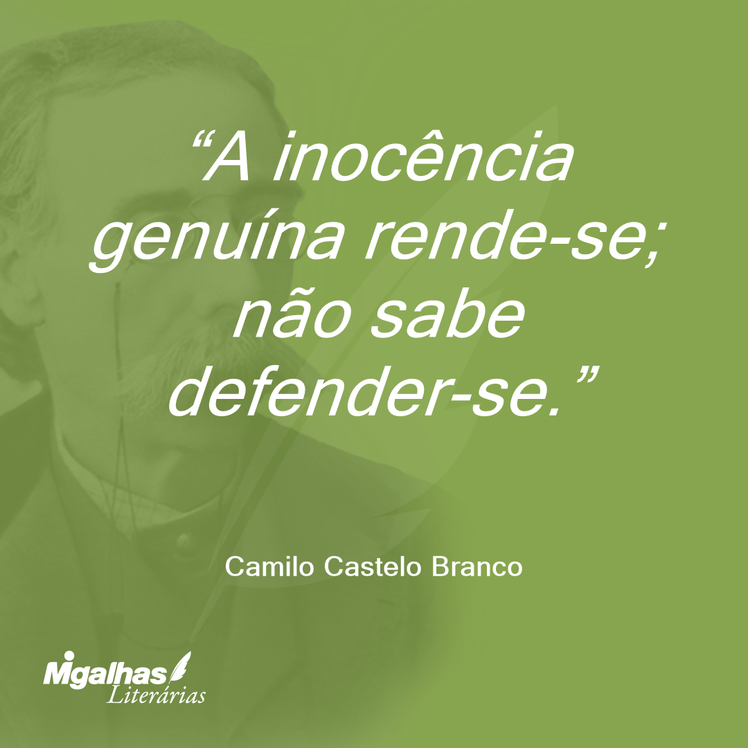 A inocência genuína rende-se; não sabe defender-se.